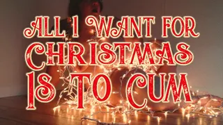 All I want for Christmas is to CUM
