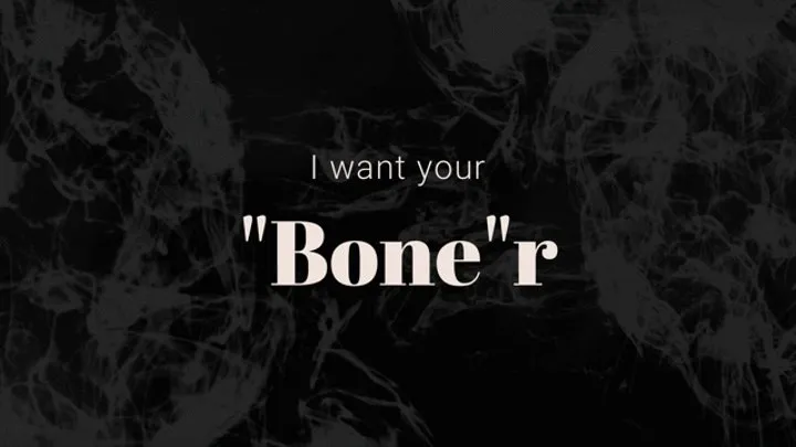 I need your "Bone" R