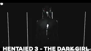 Hentaied 3 - The Dark Girl