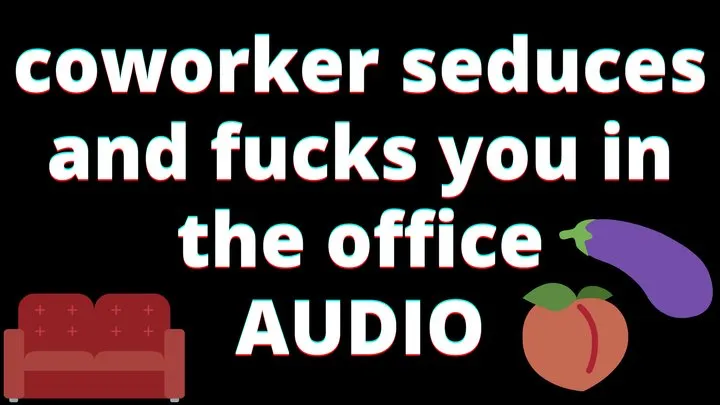 AUDIO: coworker seduces you in the office