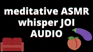 AUDIO: meditative whisper ASMR JOI