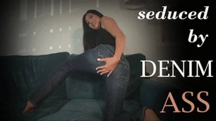 Seduced by Denim Ass