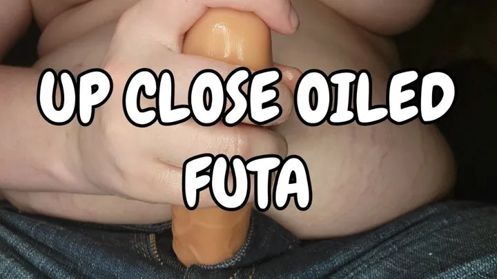 Up Close Oiled FUTA