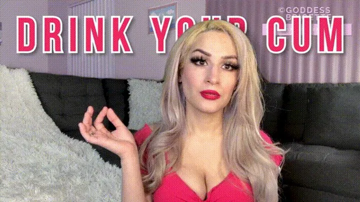 Drink Your Cum for Goddess!