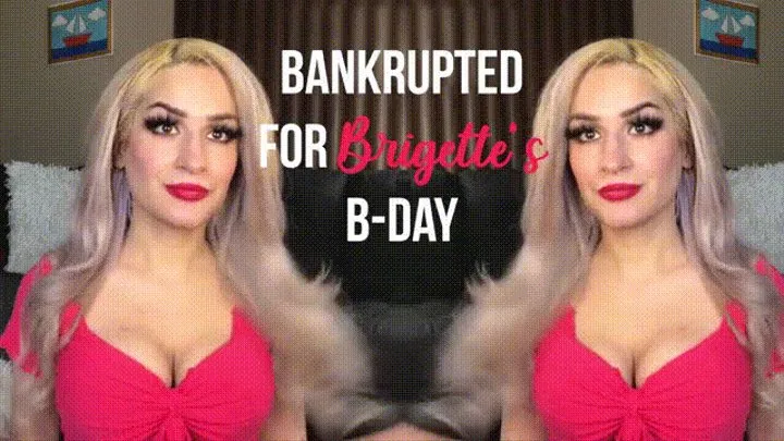 Bankrupt for Brigette's B-Day