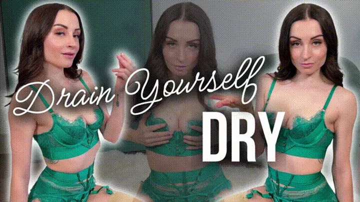 Drain Yourself Dry