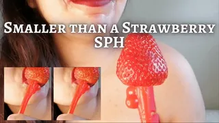 Smaller than a Strawberry SPH