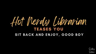 Hot Nerdy Librarian Teases You Audio
