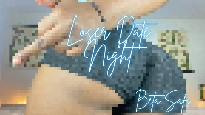 Loser Date Night (Beta Safe)