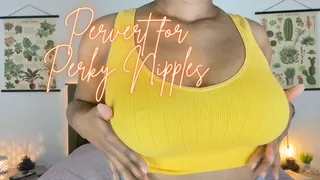 Pervert for Perky Nipples