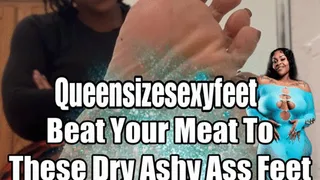 Beat Your Meat To These Dry Ashy Ass Feet JOI