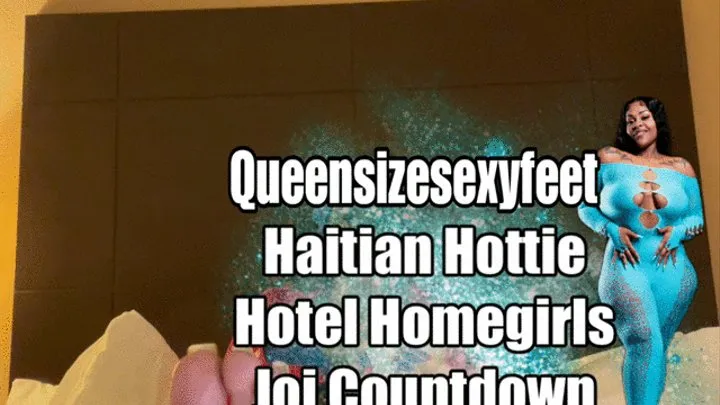 Haitian Hottie Hotel Homegirls Joi Countdown