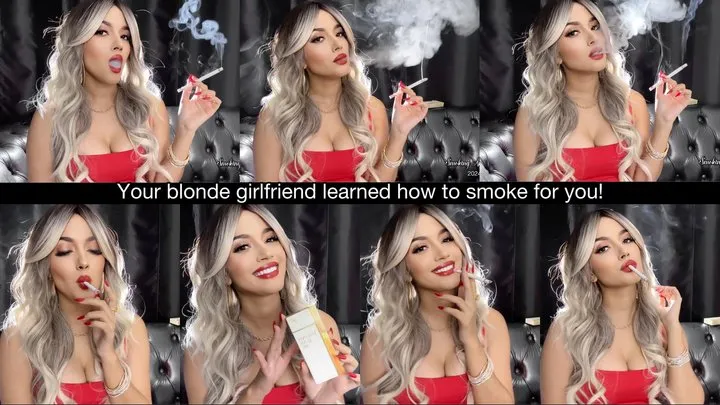 Your blonde girlfriend learned how to smoke for you!