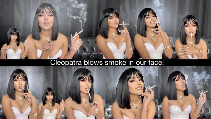 Cleopatra blows smoke in your face!