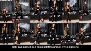 Tight pvc catsuit, red soles stilettos, shiny long hair and all white cigarette!