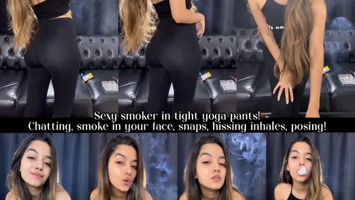 Sexy smoker in tight yoga pants! Chatting, smoke in your face, snaps, hissing inhales, posing!
