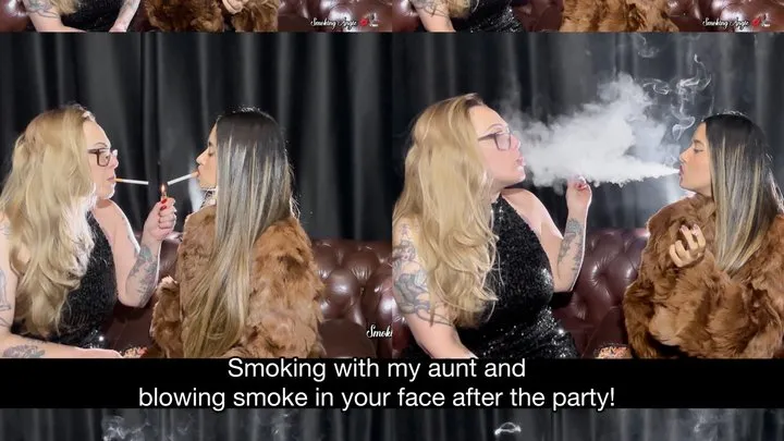 Smoking with my aunt and blowing smoke in your face after the party!