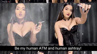 Be my human ATM and human ashtray!