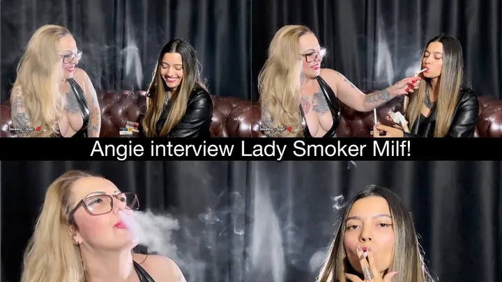 Smoking Angie interviews Lady Smoker Milf while both chain-smoke!