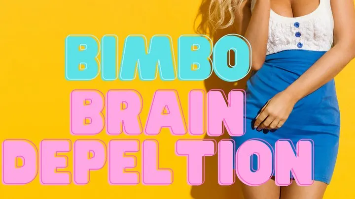 Bimbo Brain Depletion