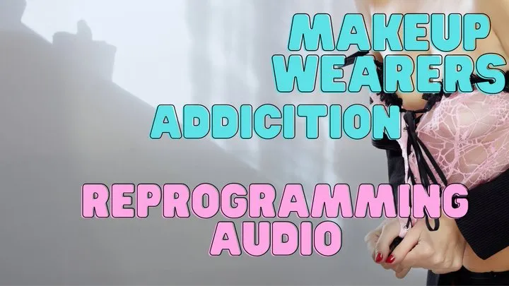 Makeup Addiction Reprogramming Audio