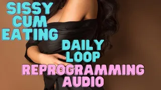 Sissy Cum Eating DAILY Loop Reprogramming Audio