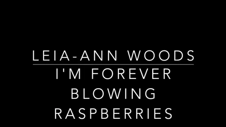 I'm forever blowing raspberries