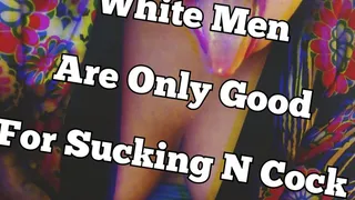 White Men Are ONLY Good For Sucking N Cock (Audio)