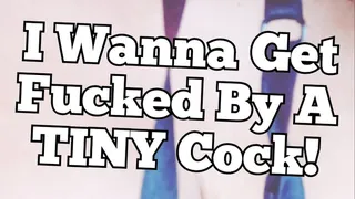 I Wanna Get Fucked By A Tiny Cock! (Audio)