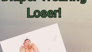 You're A Diaper Wearing LOSER! (Audio)