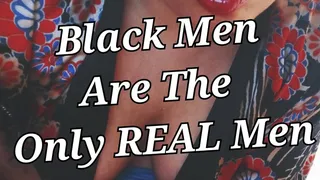 Black Men Are The Only REAL Men (Audio)