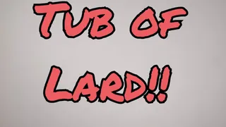 Tub of Lard! (Audio)