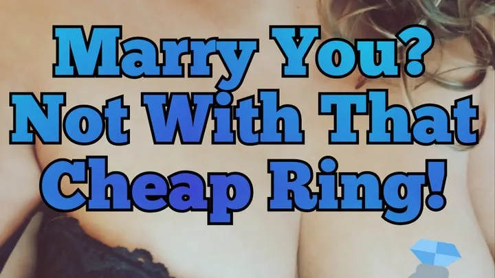 Greedy GF Turns Down Your Cheap Engagement Ring In Public! (Audio)