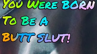 You Were Born To Be A Butt Slut! (Audio)
