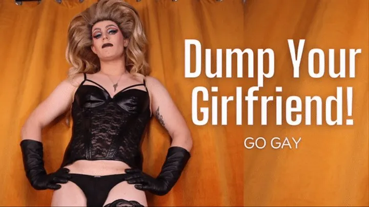 Dump Your Girlfriend Go Gay