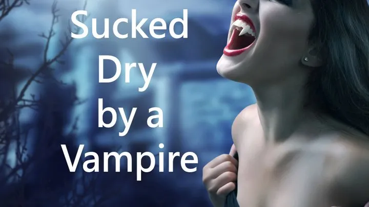 Sucked Dry by a Vampire