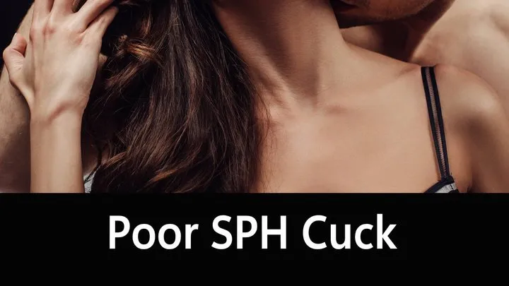 Poor SPH Cuck