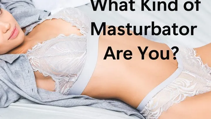 What Kind of Masturbator Are You