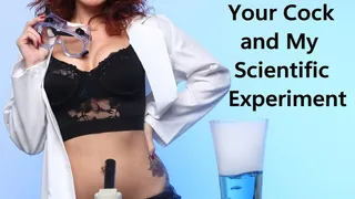 Your Cock and My Scientific Experiment