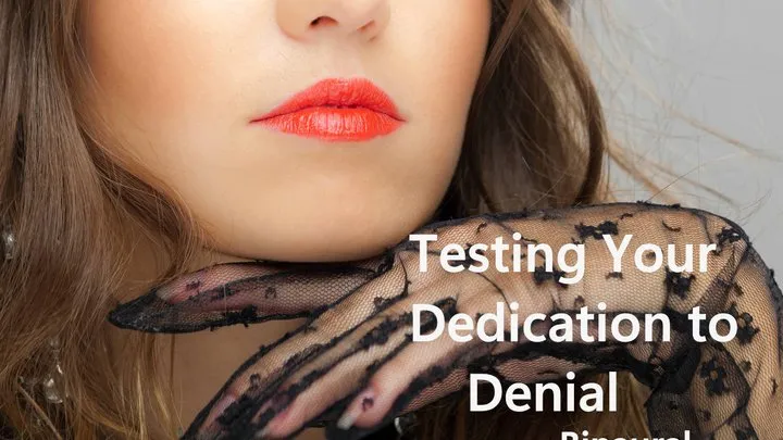 Testing Your Dedication to Denial- Binaural