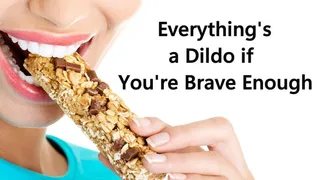 Everything's a Dildo if You're Brave Enough