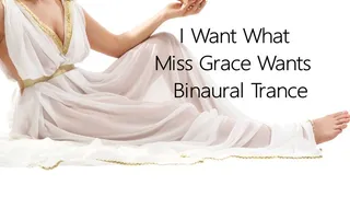 I Want What Miss Grace Wants Binaural Trance