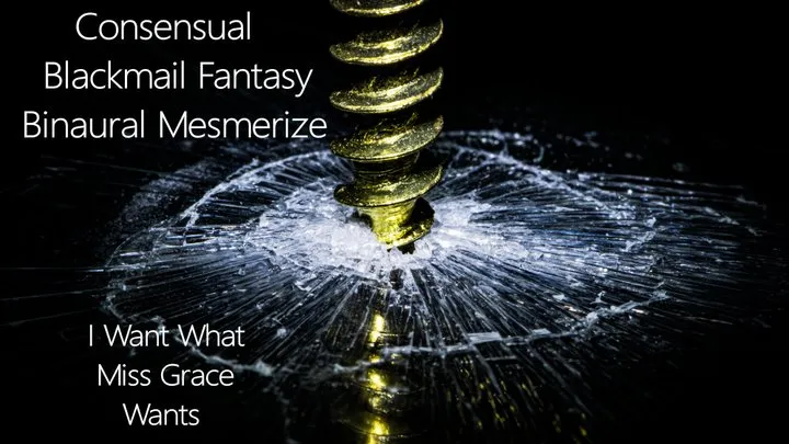 Consensual Blackmail- Fantasy Binaural Mesmerize - I Want What Miss Grace Wants Series