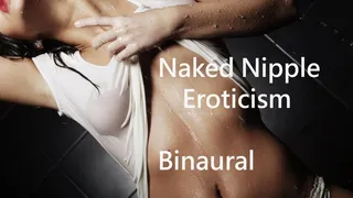 Naked Nipple Eroticism- Binaural