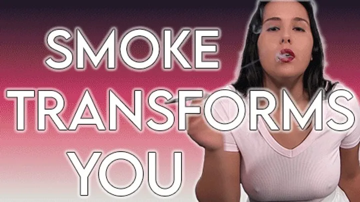 Smoke Transforms You