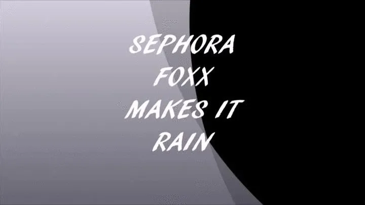 SEPHORA FOXX MAKES IT RAIN