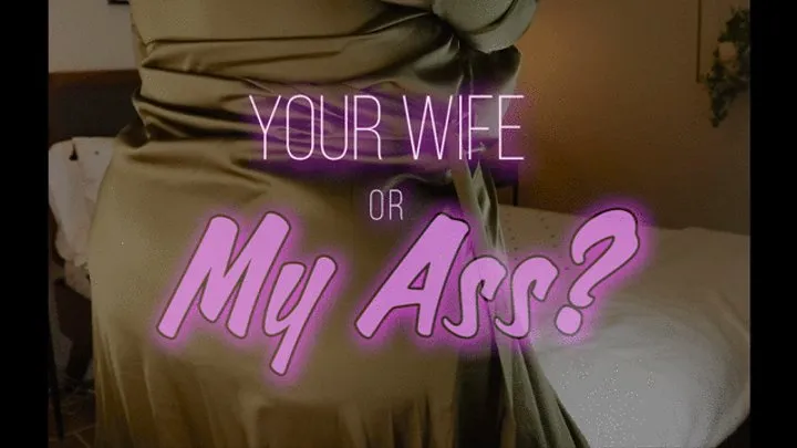 Your Wife or My Ass?