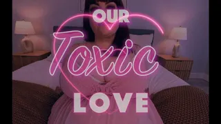 Our Toxic Love