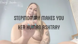 Stepmommy Makes You Her Human Ashtray