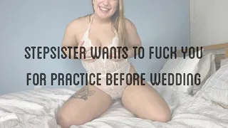 Stepsister Wants To Fuck You For Practice Before Wedding